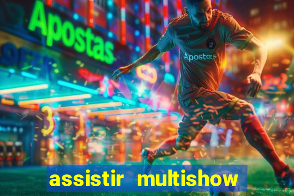 assistir multishow online ao vivo